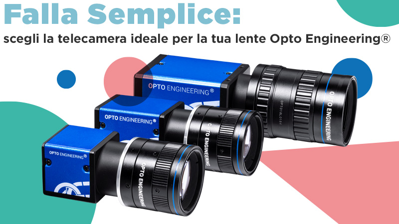 Falla Semplice: scegli la telecamera ideale per la tua lente Opto Engineering